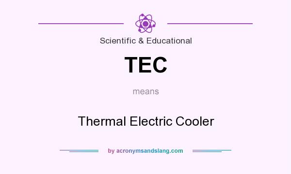 What does TEC mean? It stands for Thermal Electric Cooler