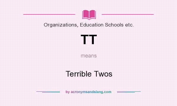 What does TT mean? It stands for Terrible Twos