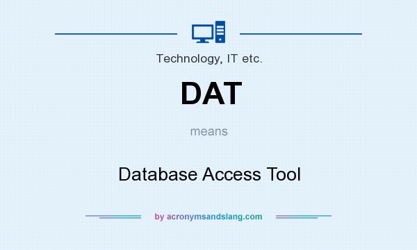 What does DAT mean? It stands for Database Access Tool