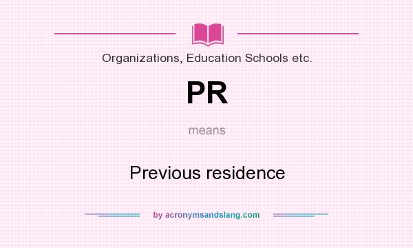 What does PR mean? It stands for Previous residence