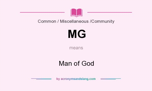 What does MG mean? It stands for Man of God