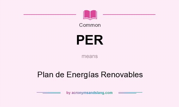 What does PER mean? It stands for Plan de Energías Renovables