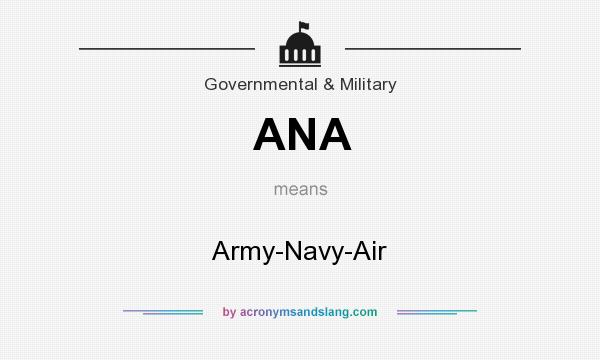 What does ANA mean? It stands for Army-Navy-Air