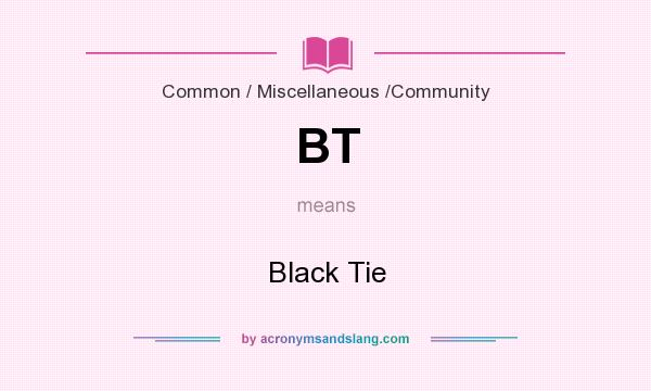 What does BT mean? It stands for Black Tie