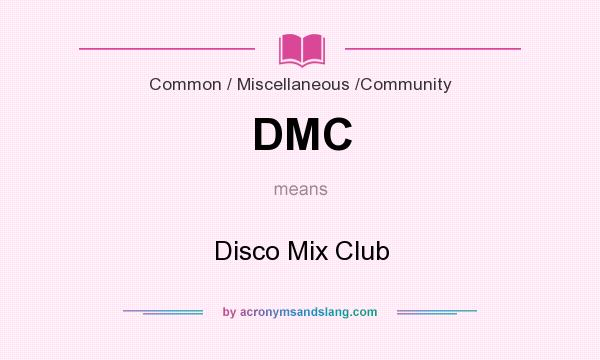 What does DMC mean? It stands for Disco Mix Club