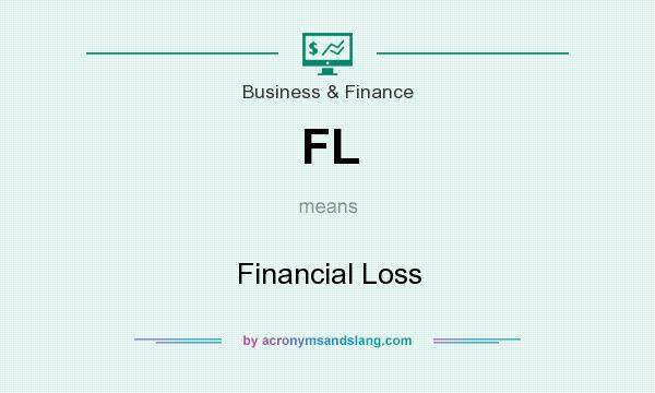 What does FL mean? It stands for Financial Loss