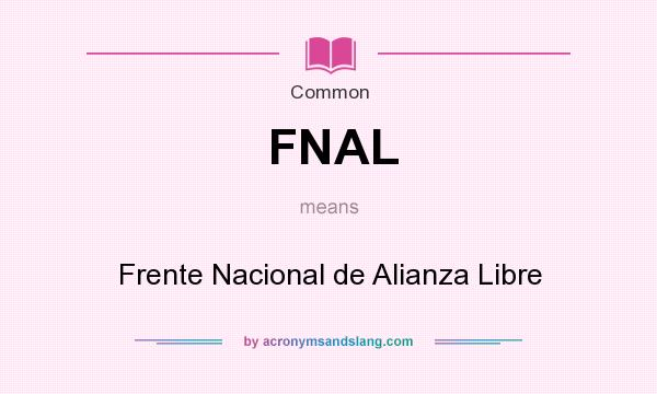 What does FNAL mean? It stands for Frente Nacional de Alianza Libre