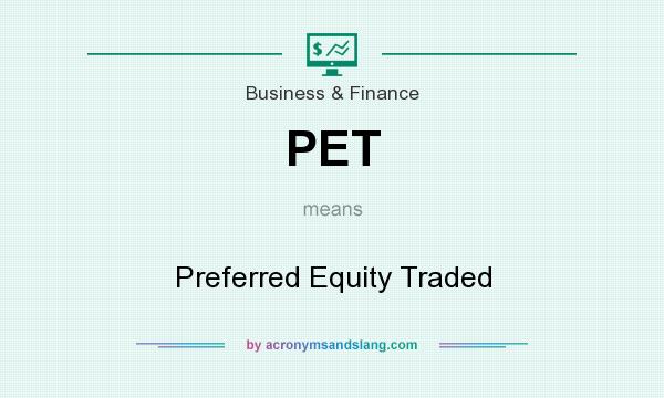 What does PET mean? It stands for Preferred Equity Traded