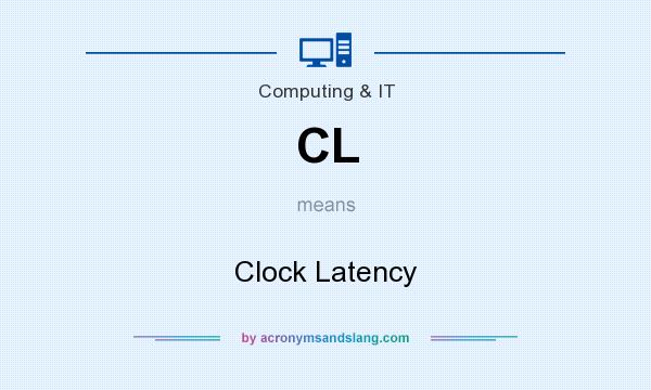 What does CL mean? It stands for Clock Latency
