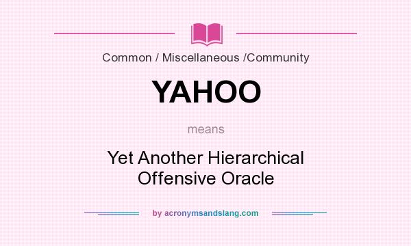 What does YAHOO mean? It stands for Yet Another Hierarchical Offensive Oracle