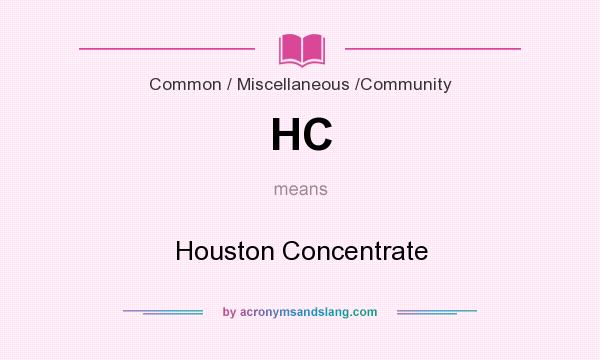 What does HC mean? It stands for Houston Concentrate