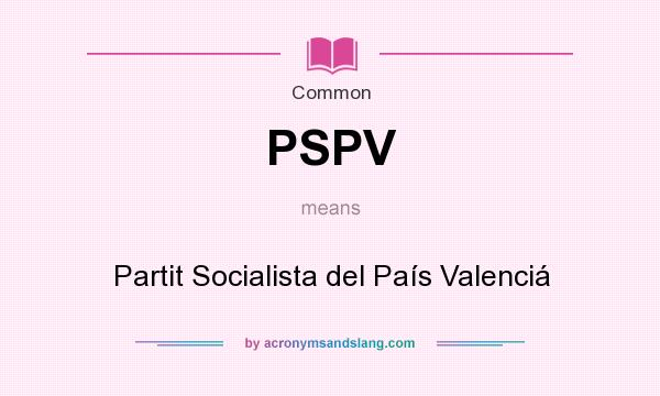 What does PSPV mean? It stands for Partit Socialista del País Valenciá