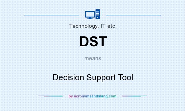 What does DST mean? It stands for Decision Support Tool