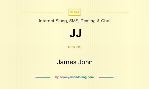 What does JJ mean? It stands for James John