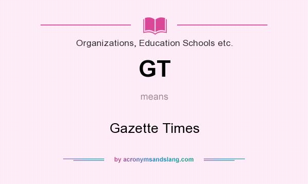 What does GT mean? It stands for Gazette Times