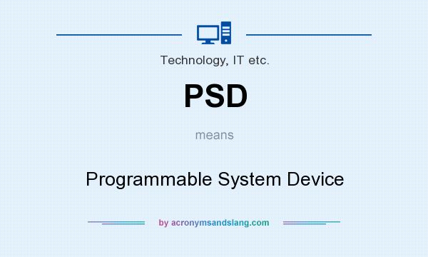 What does PSD mean? It stands for Programmable System Device