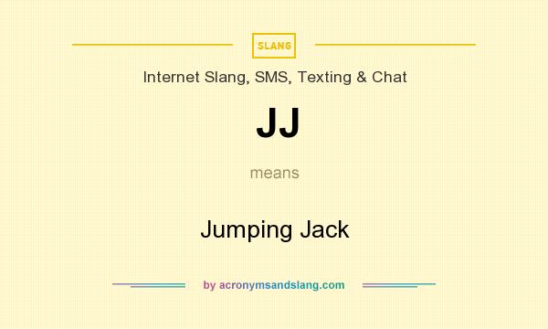 What does JJ mean? It stands for Jumping Jack