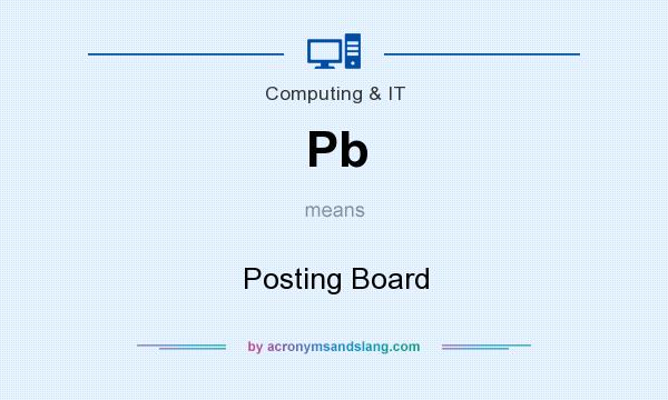 What does Pb mean? It stands for Posting Board
