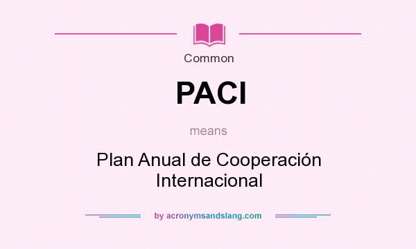 What does PACI mean? It stands for Plan Anual de Cooperación Internacional