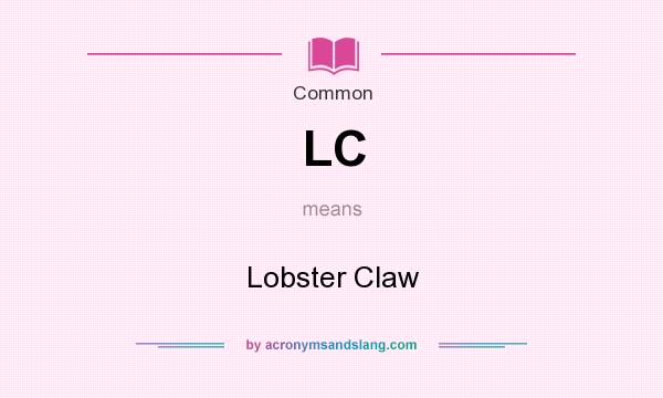 What does LC mean? It stands for Lobster Claw