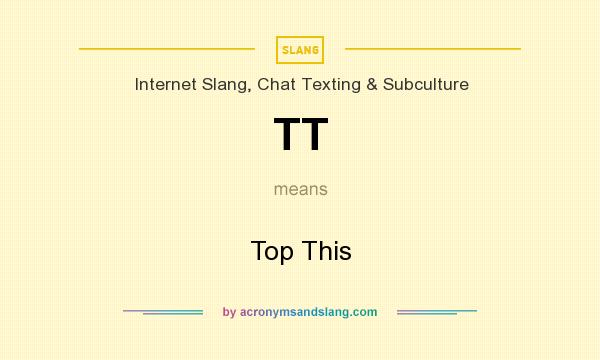 What does TT mean? It stands for Top This