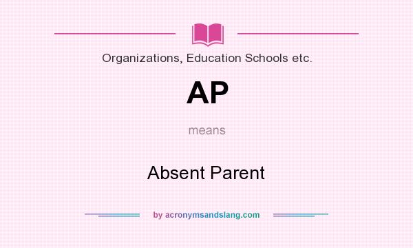 What does AP mean? It stands for Absent Parent