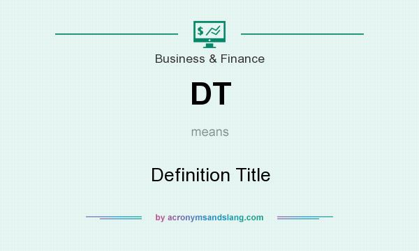 What does DT mean? It stands for Definition Title