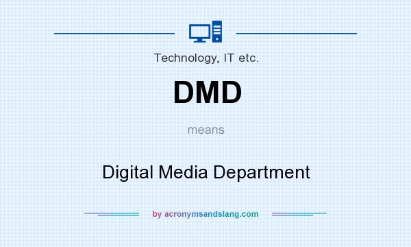 What does DMD mean? It stands for Digital Media Department