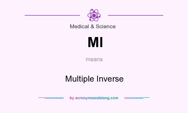 What does MI mean? It stands for Multiple Inverse