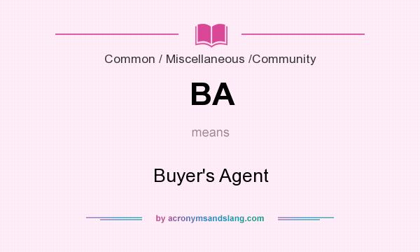 What does BA mean? It stands for Buyer`s Agent
