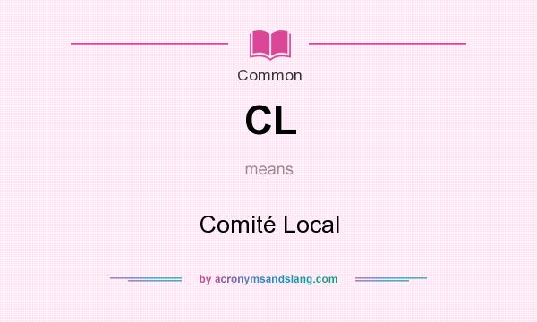 What does CL mean? It stands for Comité Local