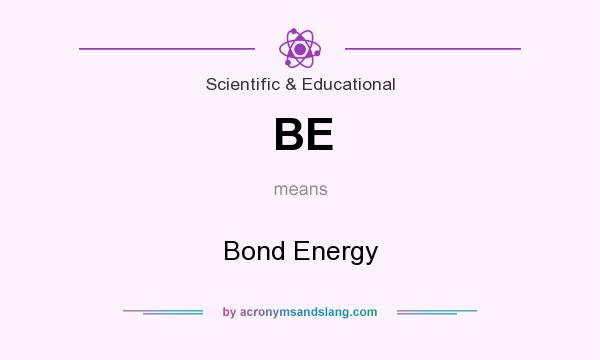 What does BE mean? It stands for Bond Energy