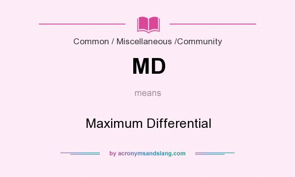 What does MD mean? It stands for Maximum Differential