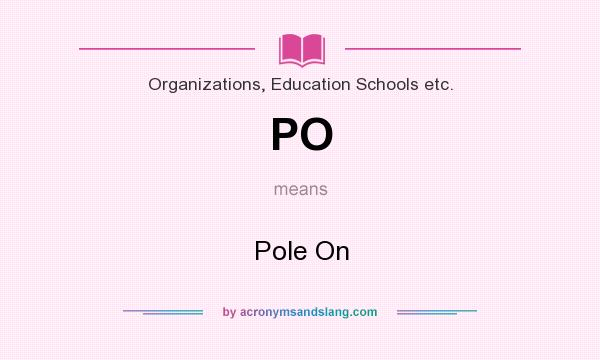 What does PO mean? It stands for Pole On