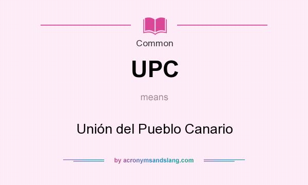 What does UPC mean? It stands for Unión del Pueblo Canario