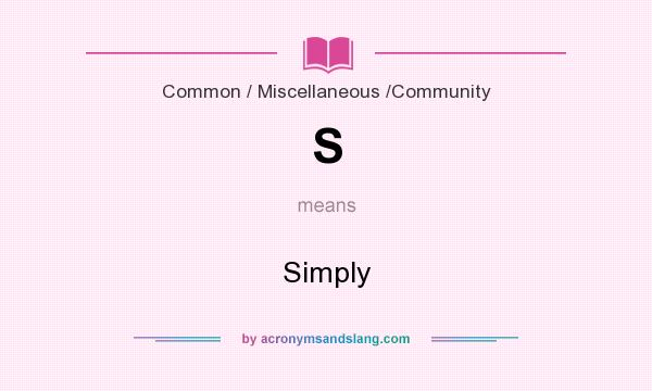 What does S mean? It stands for Simply