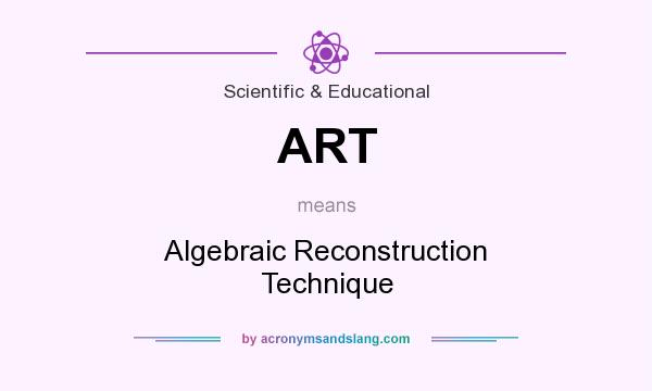What does ART mean? It stands for Algebraic Reconstruction Technique
