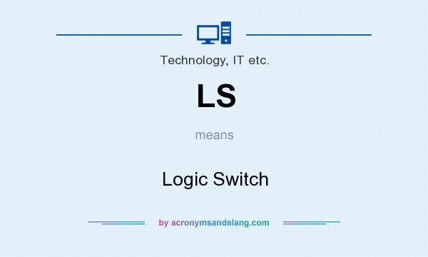 What does LS mean? It stands for Logic Switch