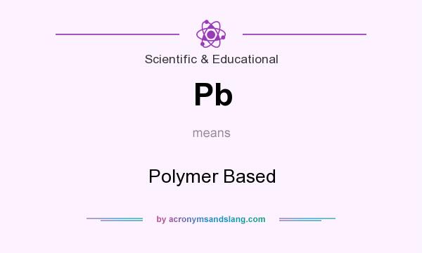What does Pb mean? It stands for Polymer Based