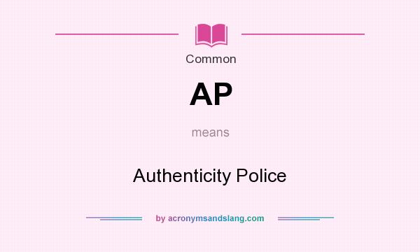 What does AP mean? It stands for Authenticity Police