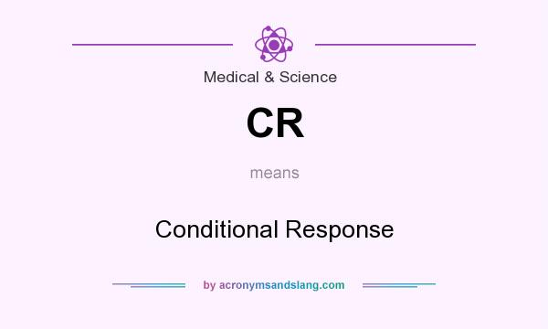 What does CR mean? It stands for Conditional Response