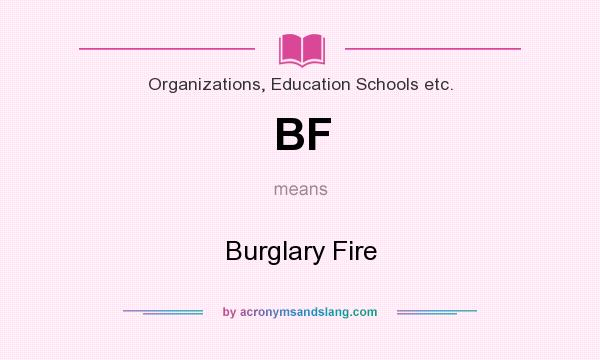 What does BF mean? It stands for Burglary Fire