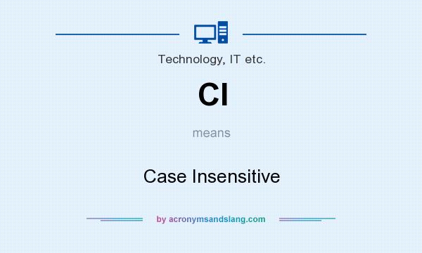 What does CI mean? It stands for Case Insensitive