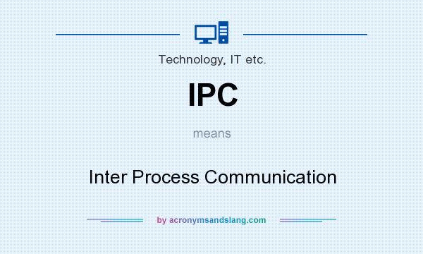 What does IPC mean? It stands for Inter Process Communication
