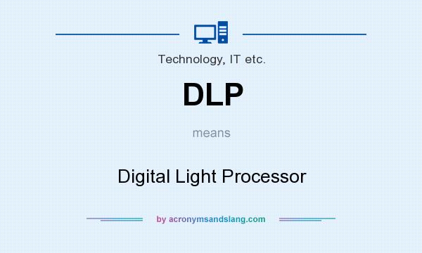 What does DLP mean? It stands for Digital Light Processor