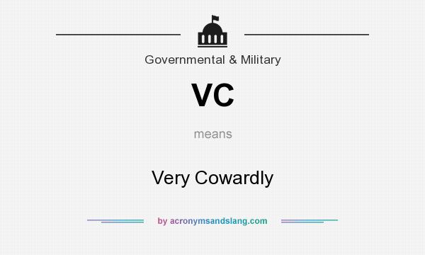 What does VC mean? It stands for Very Cowardly