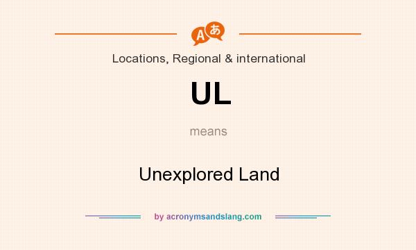 What does UL mean? It stands for Unexplored Land