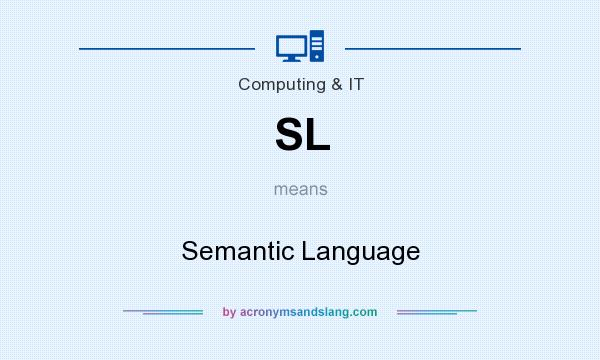 What does SL mean? It stands for Semantic Language