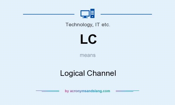 What does LC mean? It stands for Logical Channel