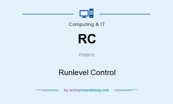 What does RC mean? It stands for Runlevel Control